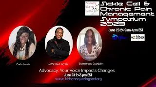 Sickle Cell & Chronic Pain Management Symposium 2023 -Advocacy: Your Voice Impacts Changes