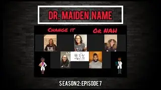 Season 2: Ep7 “Dr. Maiden Name”