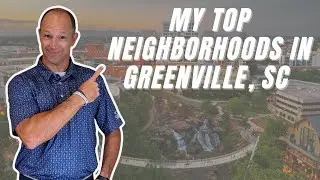 My Top 6 Neighborhoods in Greenville, SC