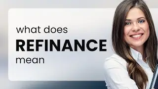 Refinance &mdash; definition of REFINANCE