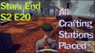 All Crafting Stations are Placed!! Let's Play Stars End S2 E20