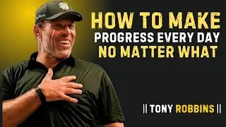 How to Make Progress Every Day No Matter What ||POWERFULL SPECH BY TONY ROBBINS