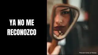 YA NO ME RECONOZCO | El inicio de volver a ti