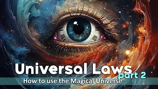The Universal Laws - Part 2 - Real World Examples to Create Change