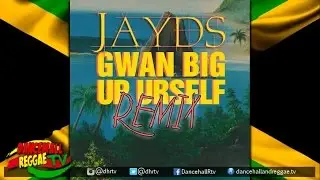 JAYDS - Gwaan Big Up Urself {Remix} (Explicit) ▶Dancehall ▶Reggae 2016