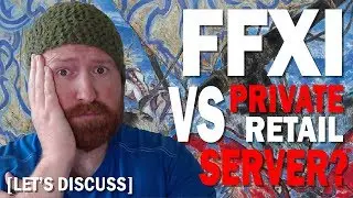 Should you play FFXI on a Private Server? [Retail Vs Private] [Let's Discuss]