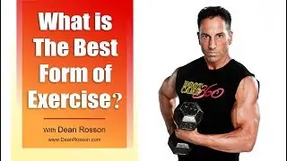 Dean Rosson:  # 110 - What is The Best Form of Exercise