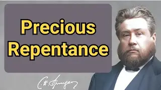 Precious Repentance | Charles Spurgeon | Devotional | 