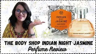 The Body Shop Indian Night Jasmine Perfume Review | Beautyandthecode | Shriya Sagdeo