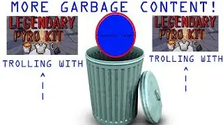 Attempting to troll people with Pyro kit + More garbage content