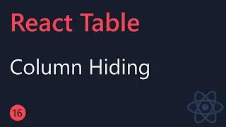 React Table Tutorial - 16 - Column Hiding