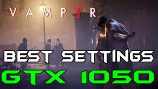 VAMPYR | GTX 1050 | BEST SETTINGS | OPTIMIZED SETTINGS | UNCAPPED FPS | in 2021 | #gtx1050