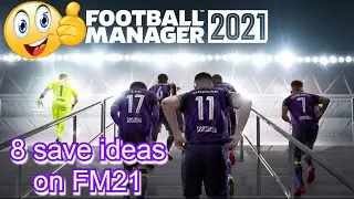 FM21 8 - Save Ideas  For Football Manager 2021 😀