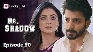 Episode 90 | Mr. Shadow | Pocket FM