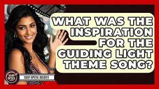 What Was The Inspiration For The Guiding Light Theme Song? - Soap Opera Insider