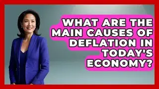 What Are the Main Causes of Deflation in Today's Economy? | Macroecon Experts News