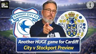 Another HUGE game for Cardiff | City v Stockport Preview ft.@TheSi1927 