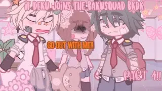 If Izuku joins the bakusquad//bkdk🎀//part 4!!