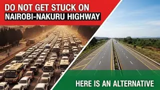 DON'T Get Stuck on the Nairobi-Nakuru Highway. Here is the aternative route