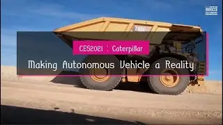 CES 2021 Caterpillar : Making Autonomous Vehicle a Reality