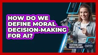 How Do We Define Moral Decision-Making For AI?