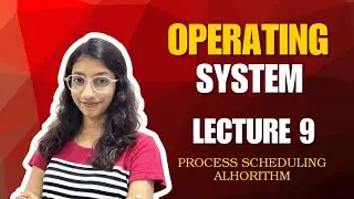 Lecture 9: Process Scheduling Algorithms &ndash; Operating System