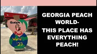 Georgia Peach World- This Place Has Everything Peach!