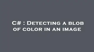 C# : Detecting a blob of color in an image