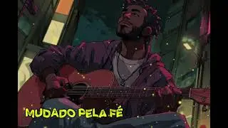 Mudado Pela Fé | Rap Gospel Sobre o Poder de Deus