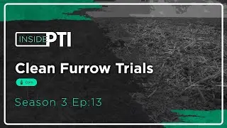 InsidePTI S3&bull;E13 | Clean Furrow Trials ‣ Corn