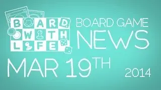 Board with Life: News - Mar. 19th - Board Game and Tabletop News