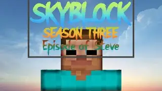 Episode of Steve (Skyblock Season 3 Movie 1)