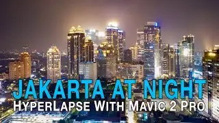 Jakarta City At Night - Hyperlapse Video With Mavic 2 Pro - New Normal Season