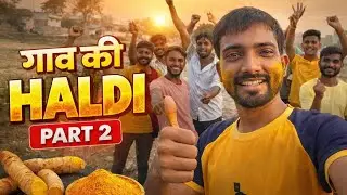 Gav Ki Haldi Part 2 | Gaon Ki Shaadi Ki Haldi Ceremony | Full Masti & Fun 😍 | Day 3/7