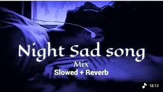 Night Sad 🌙💔 Songs for Sleeping | Broken Heart ❤️&zwj;🩹 | Slowed + Reverb Mix | Lofi Hindi Bollywood 