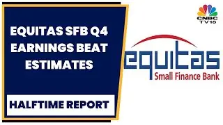 Insight Edge: Equitas Small Finance Bank's Key Takeaways From Q4 | Halftime Report | CNBC-TV18