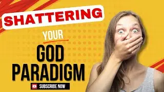 Shattering Your God Paradigm