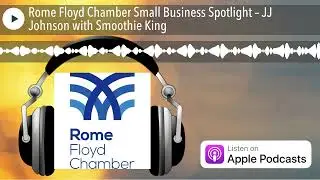 Rome Floyd Chamber Small Business Spotlight &ndash; JJ Johnson with Smoothie King
