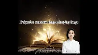 X tips for custom shaped mylar bags