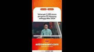 Sebanyak 2,288 stesen pengecas EV dipasang sehingga Mac 2024
