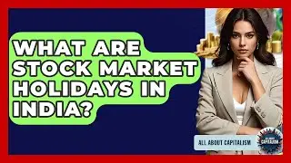 What Are Stock Market Holidays In India? - All About Capitalism
