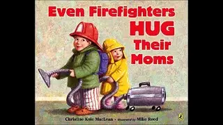 Read Along With Judy : Even Firefighters Hug Their Mom