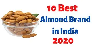Top 10 Best Almond Brands in India 2020 / भारत में सबसे अच्छा बादाम ब्रांड