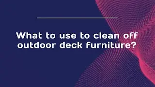 What to use to clean off outdoor deck furniture?