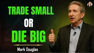 Trading Smaller Made Me Rich While Trading Big Kept Me Broke | Mark Douglas Psychology