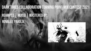 ROVALLE YRAOLA | Dark Times Collaboration - Turning Point Mix Contest 2021