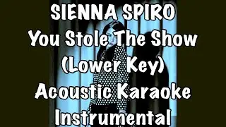 SIENNA SPIRO - You Stole The Show Lower Key Acoustic Karaoke Instrumental (1/2 step down)
