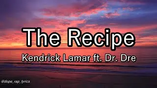 Kendrick Lamar - The Recipe ft. Dr. Dre (Lyrics-4k)