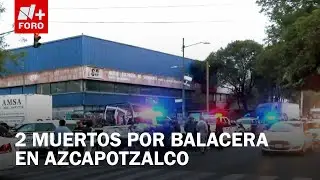 Balacera en Azcapotzalco, CDMX deja dos muertos en último día del 2025 - Las Noticias