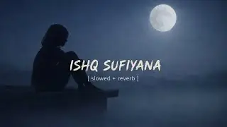 Ishq Sufiyana (Slowed & Reverb) | Arijit Singh | Late Night Lofi Vibes | HM Lofi